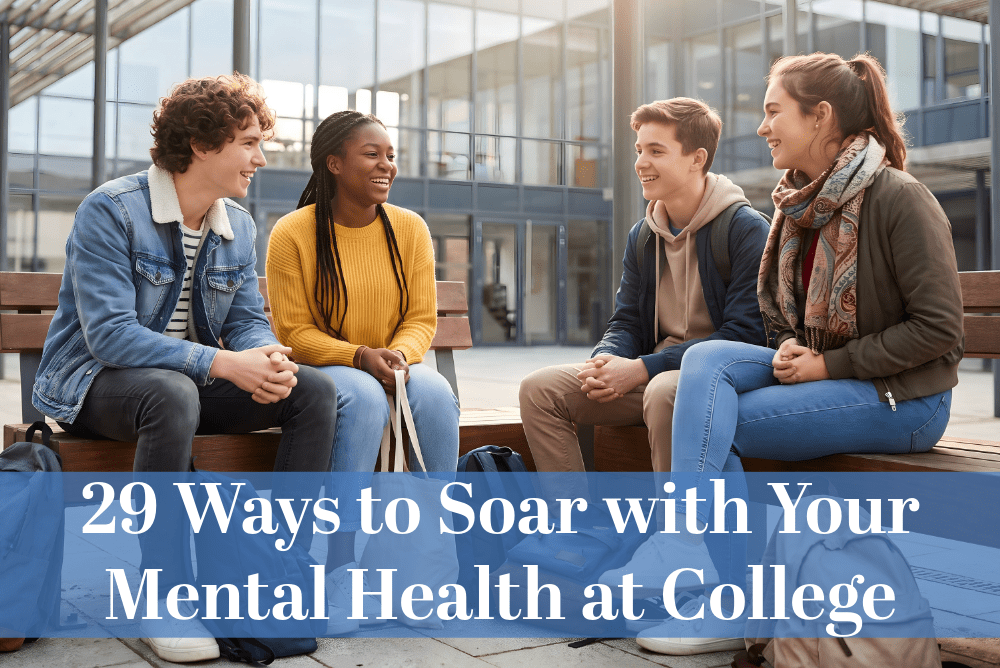 29 Ways to Soar with Your Mental Health at College - October 17 2024 - Christian Counselors of Mooresville 29 Ways to Soar with Your Mental Health at College