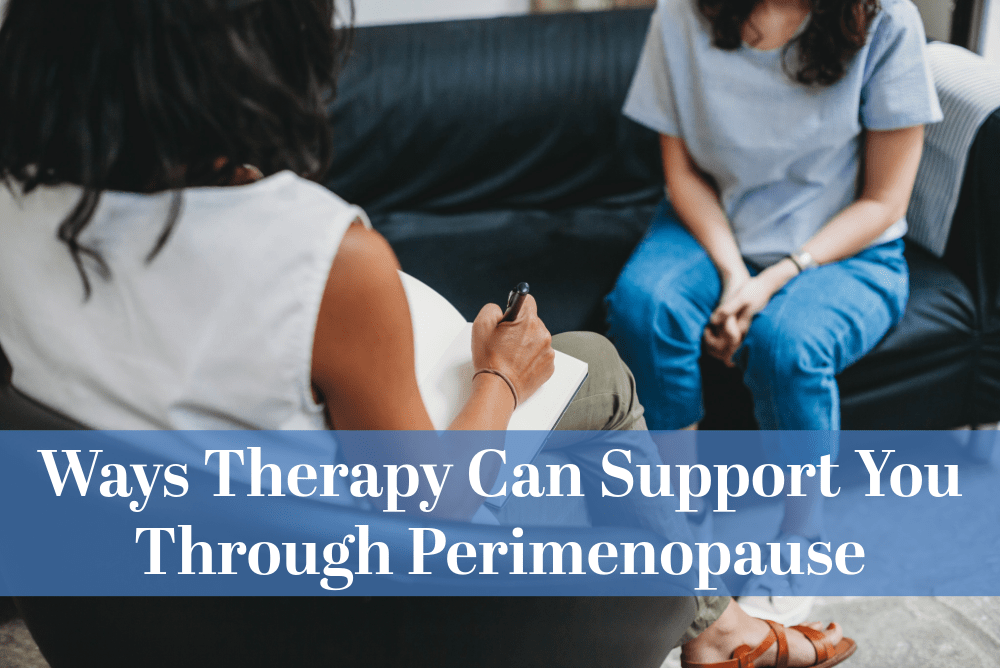 Ways Therapy Can Support You Through Perimenopause - Christian Counselors of Mooresville Ways Therapy Can Support You Through Perimenopause